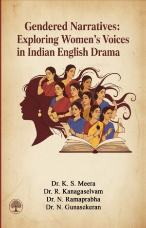 Gendered Narratives:  Exploring Women’s Voices in Indian English Drama